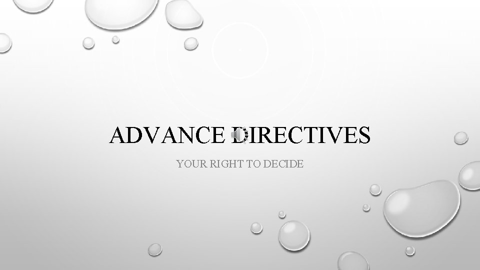 ADVANCE DIRECTIVES YOUR RIGHT TO DECIDE 