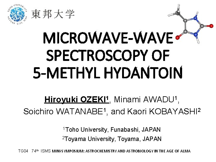 MICROWAVE-WAVE SPECTROSCOPY OF 5 -METHYL HYDANTOIN Hiroyuki OZEKI 1, Minami AWADU 1, Soichiro WATANABE