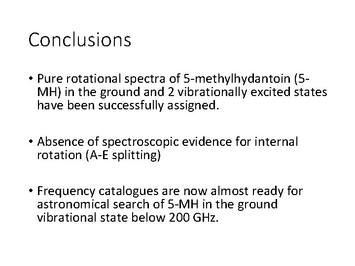 Conclusions • Pure rotational spectra of 5 -methylhydantoin (5 MH) in the ground and