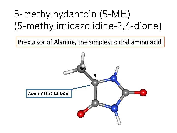 5 -methylhydantoin (5 -MH) (5 -methylimidazolidine-2, 4 -dione) Precursor of Alanine, the simplest chiral