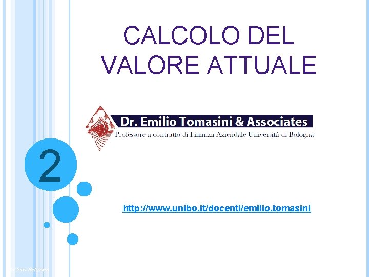 CALCOLO DEL VALORE ATTUALE 2 http: //www. unibo. it/docenti/emilio. tomasini Mc. Graw-Hill/Irwin Copyright ©