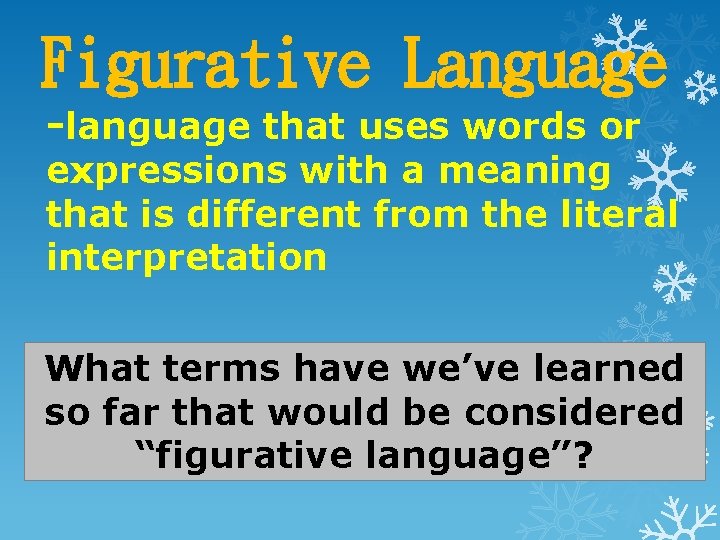 Figurative Language -language that uses words or expressions with a meaning that is different Figurative Language -language that uses words or expressions with a meaning that is different