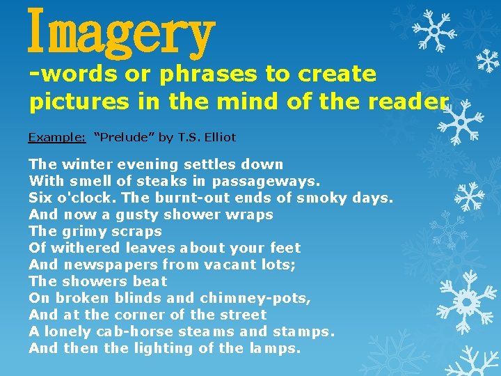 Imagery -words or phrases to create pictures in the mind of the reader Example: Imagery -words or phrases to create pictures in the mind of the reader Example: