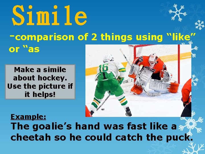Simile -comparison of 2 things using “like” or “as Make a simile about hockey. Simile -comparison of 2 things using “like” or “as Make a simile about hockey.