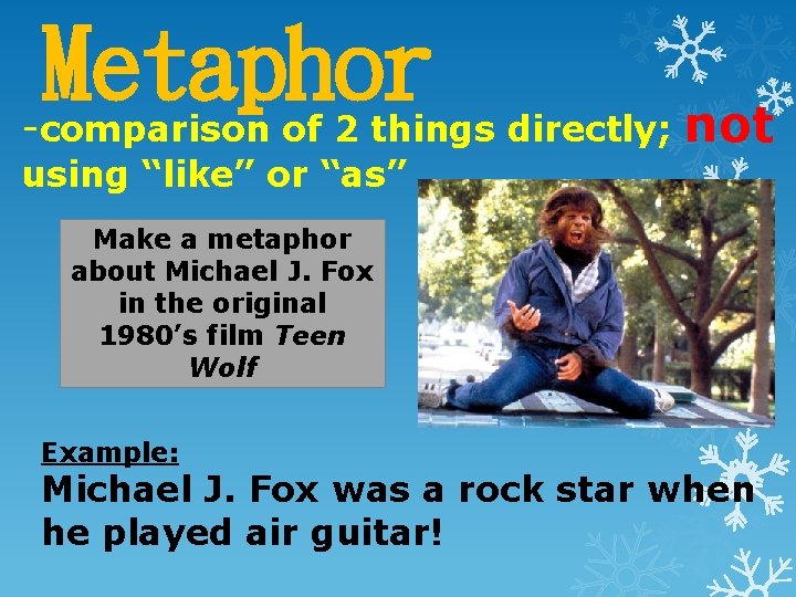 Metaphor - comparison of 2 things directly; using “like” or “as” not Make a Metaphor - comparison of 2 things directly; using “like” or “as” not Make a