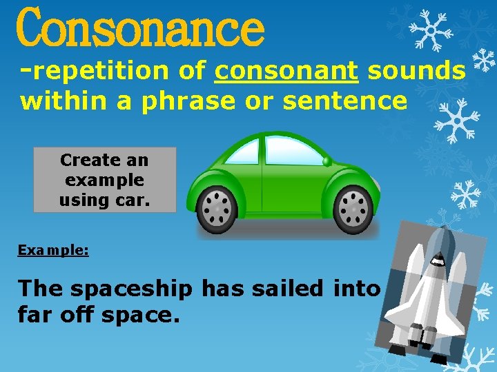 Consonance -repetition of consonant sounds within a phrase or sentence Create an example using Consonance -repetition of consonant sounds within a phrase or sentence Create an example using