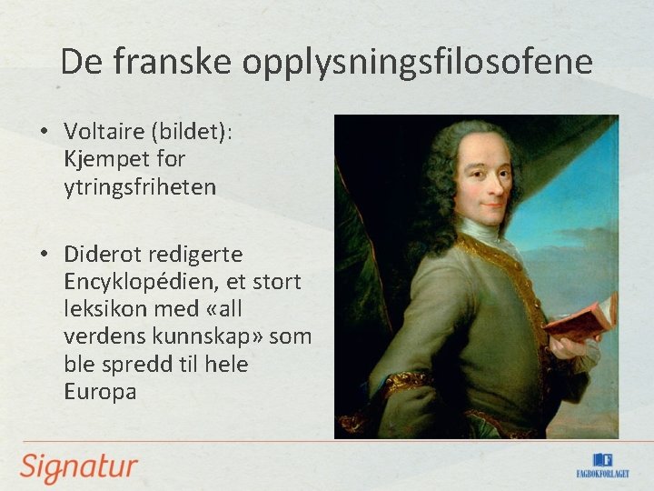 De franske opplysningsfilosofene • Voltaire (bildet): Kjempet for ytringsfriheten • Diderot redigerte Encyklopédien, et