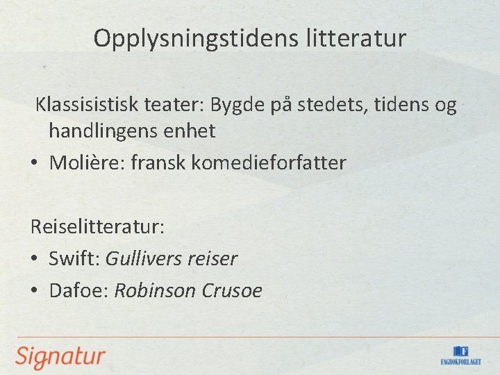 Opplysningstidens litteratur Klassisistisk teater: Bygde på stedets, tidens og handlingens enhet • Molière: fransk