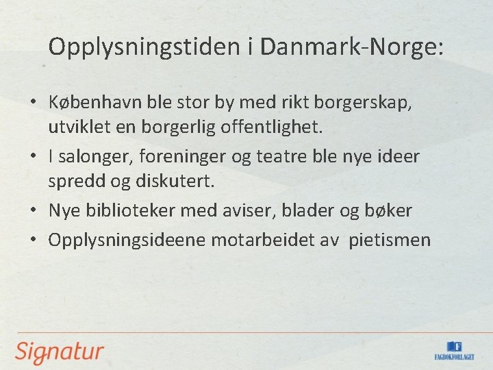 Opplysningstiden i Danmark-Norge: • København ble stor by med rikt borgerskap, utviklet en borgerlig