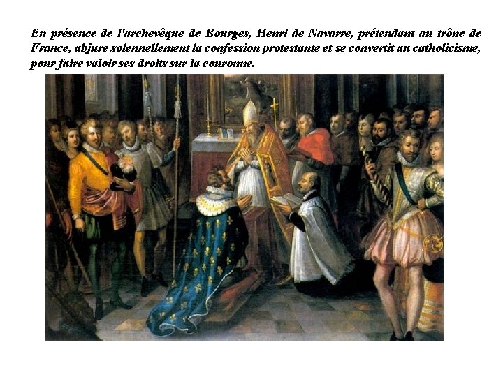 En présence de l'archevêque de Bourges, Henri de Navarre, prétendant au trône de France,