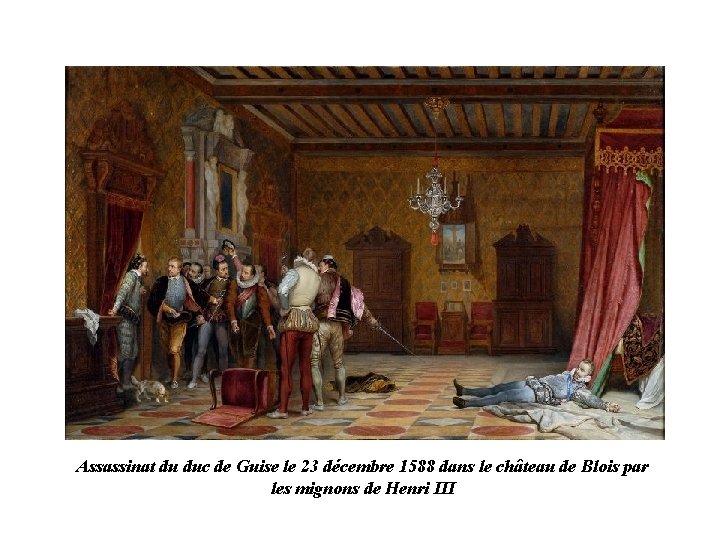 Assassinat du duc de Guise le 23 décembre 1588 dans le château de Blois