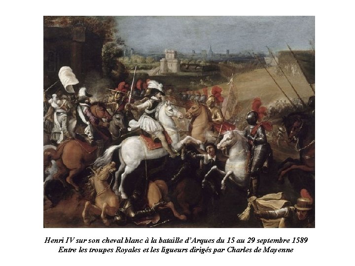 Henri IV sur son cheval blanc à la bataille d’Arques du 15 au 29