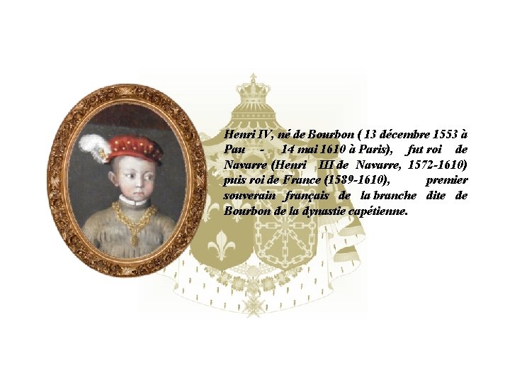 Henri IV, né de Bourbon ( 13 décembre 1553 à Pau - 14 mai