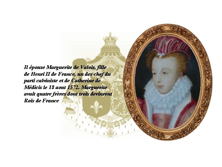 Il épouse Marguerite de Valois, fille de Henri II de France, un des chef