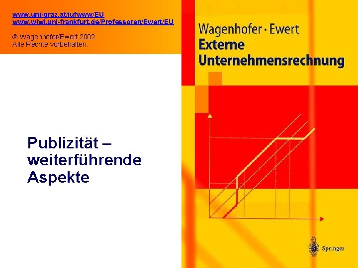 www. uni-graz. at/iufwww/EU www. wiwi. uni-frankfurt. de/Professoren/Ewert/EU Wagenhofer/Ewert 2002. Alle Rechte vorbehalten. Publizität –