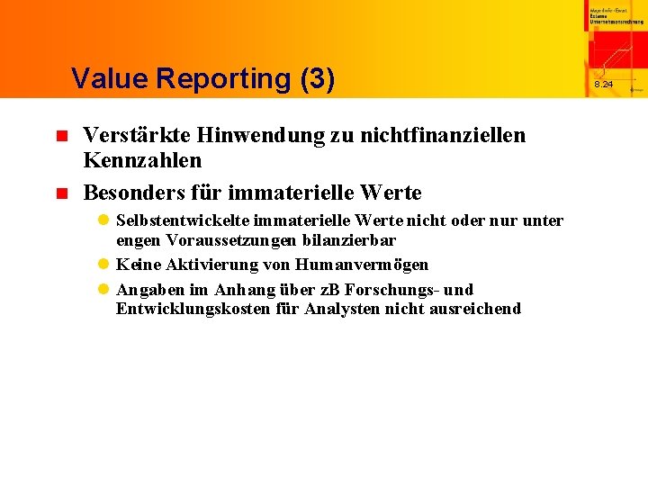 Value Reporting (3) n n Verstärkte Hinwendung zu nichtfinanziellen Kennzahlen Besonders für immaterielle Werte