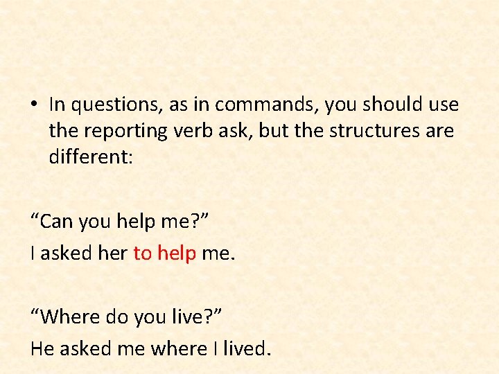  • In questions, as in commands, you should use the reporting verb ask,