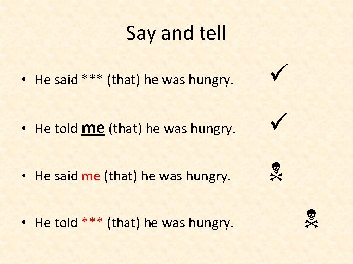 Say and tell • He said *** (that) he was hungry. • He told