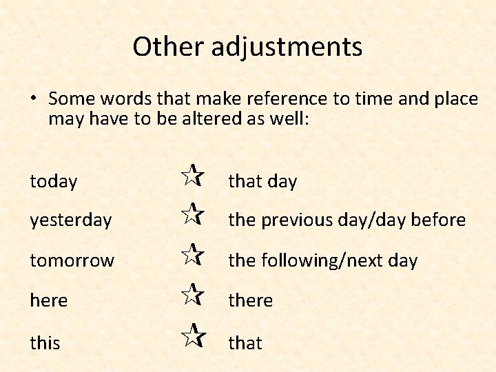 Other adjustments • Some words that make reference to time and place may have