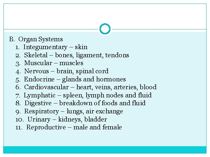 B. Organ Systems 1. Integumentary – skin 2. Skeletal – bones, ligament, tendons 3.