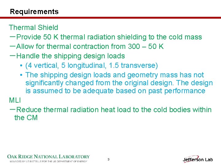 Requirements Thermal Shield －Provide 50 K thermal radiation shielding to the cold mass －Allow