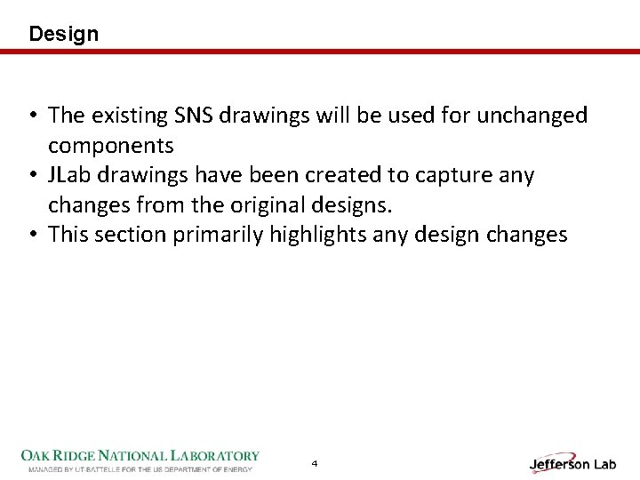 Design • The existing SNS drawings will be used for unchanged components • JLab