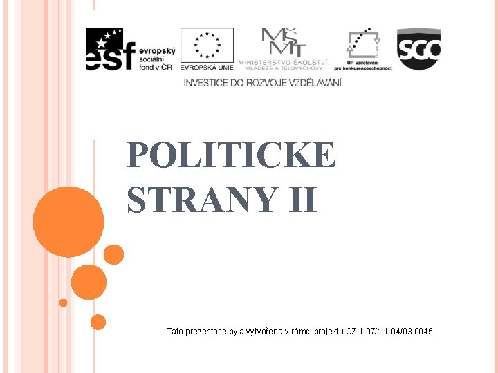 POLITICKÉ STRANY II Tato prezentace byla vytvořena v rámci projektu CZ. 1. 07/1. 1.