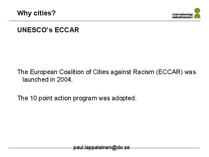 Why cities? UNESCO’s ECCAR The European Coalition of Cities against Racism (ECCAR) was launched