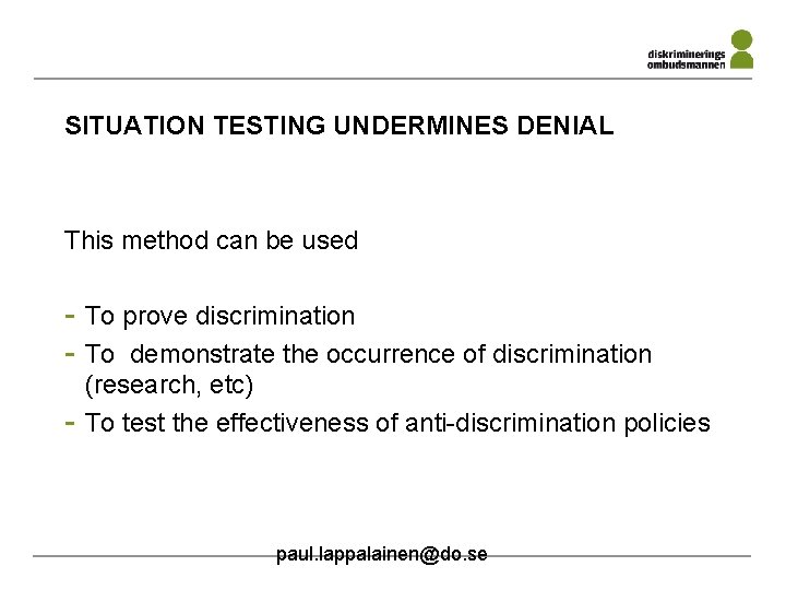 SITUATION TESTING UNDERMINES DENIAL This method can be used - To prove discrimination -