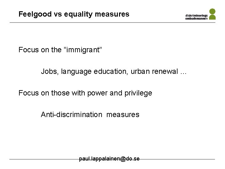 Feelgood vs equality measures Focus on the ”immigrant” Jobs, language education, urban renewal …