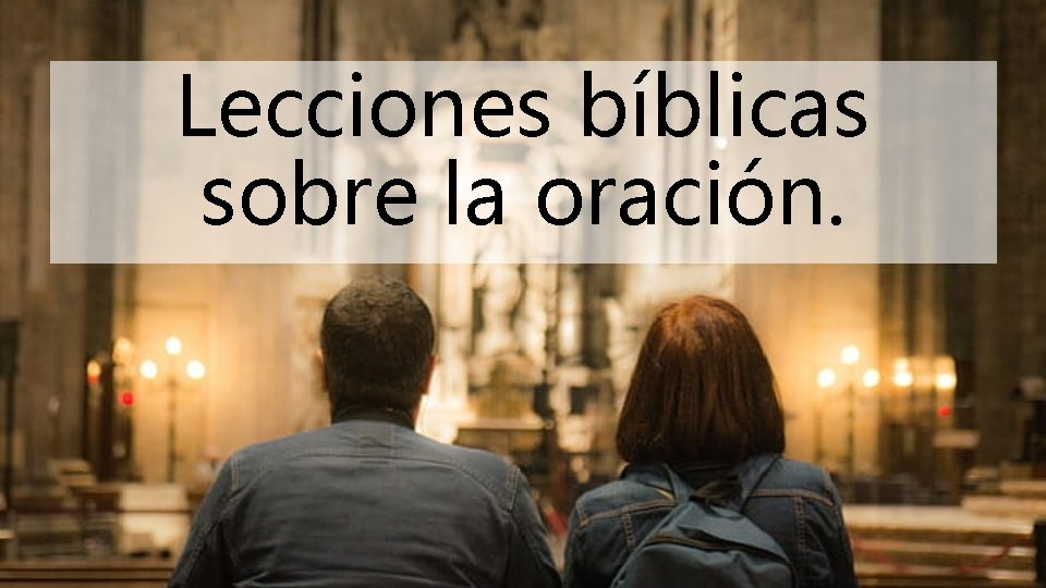 Lecciones bíblicas sobre la oración. 