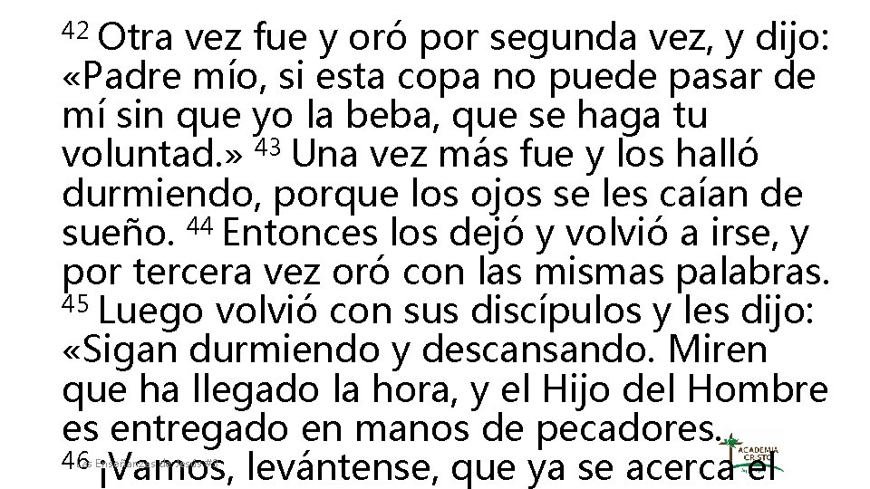 42 Otra vez fue y oró por segunda vez, y dijo: «Padre mío, si