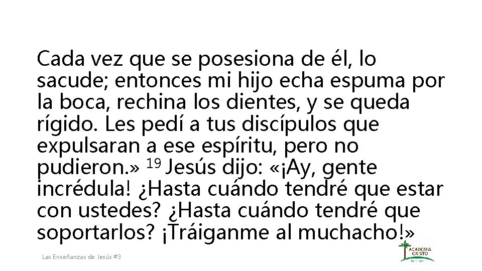 Cada vez que se posesiona de él, lo sacude; entonces mi hijo echa espuma