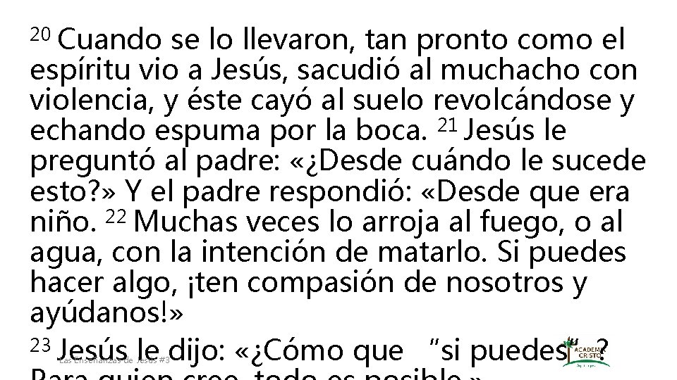 20 Cuando se lo llevaron, tan pronto como el espíritu vio a Jesús, sacudió