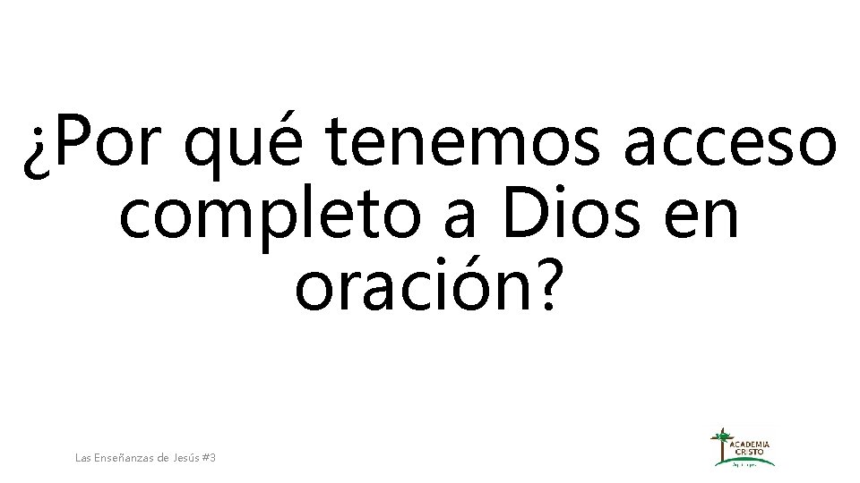 ¿Por qué tenemos acceso completo a Dios en oración? Las Enseñanzas de Jesús #3