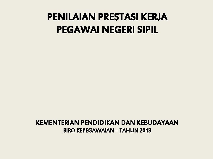 PENILAIAN PRESTASI KERJA PEGAWAI NEGERI SIPIL KEMENTERIAN PENDIDIKAN DAN KEBUDAYAAN BIRO KEPEGAWAIAN – TAHUN