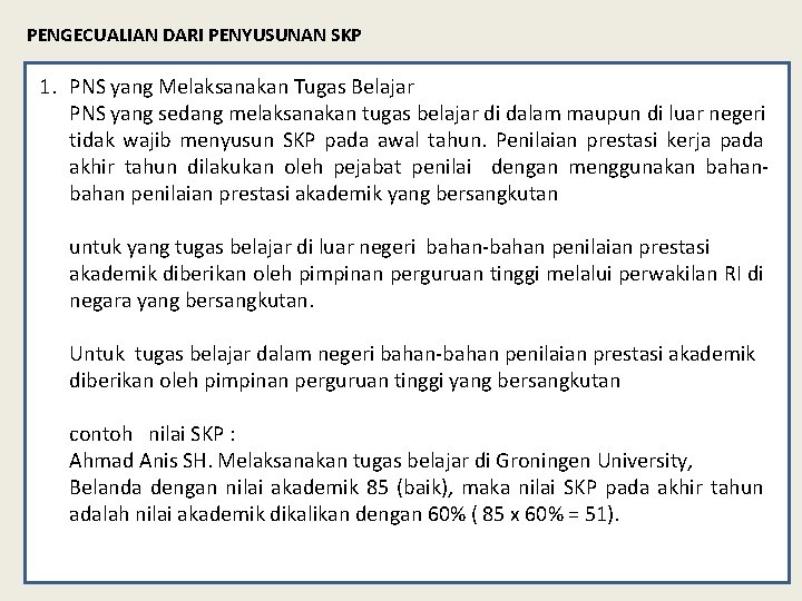 PENGECUALIAN DARI PENYUSUNAN SKP 1. PNS yang Melaksanakan Tugas Belajar PNS yang sedang melaksanakan PENGECUALIAN DARI PENYUSUNAN SKP 1. PNS yang Melaksanakan Tugas Belajar PNS yang sedang melaksanakan