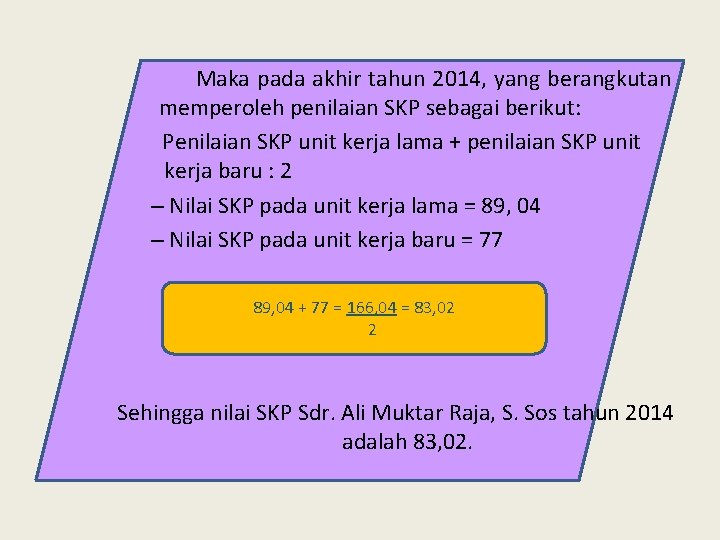 Maka pada akhir tahun 2014, yang berangkutan memperoleh penilaian SKP sebagai berikut: Penilaian SKP