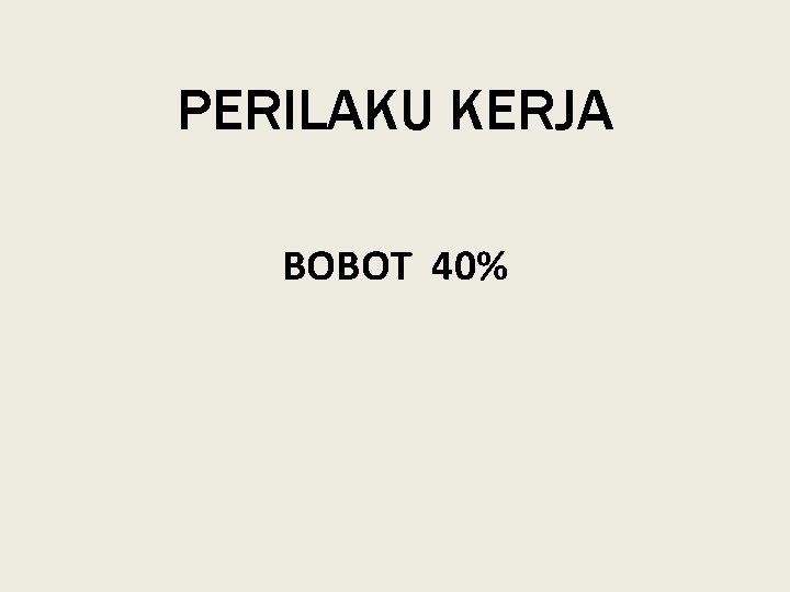 PERILAKU KERJA BOBOT 40% 