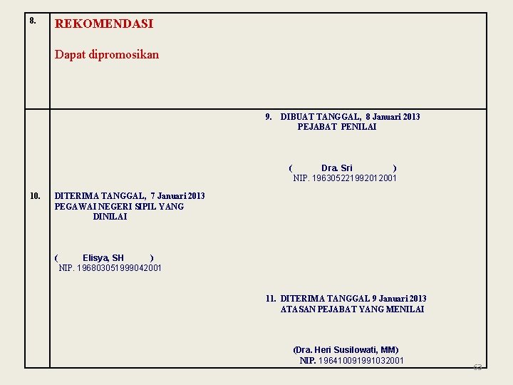 8. REKOMENDASI Dapat dipromosikan 9. DIBUAT TANGGAL, 8 Januari 2013 PEJABAT PENILAI ( 10. 8. REKOMENDASI Dapat dipromosikan 9. DIBUAT TANGGAL, 8 Januari 2013 PEJABAT PENILAI ( 10.