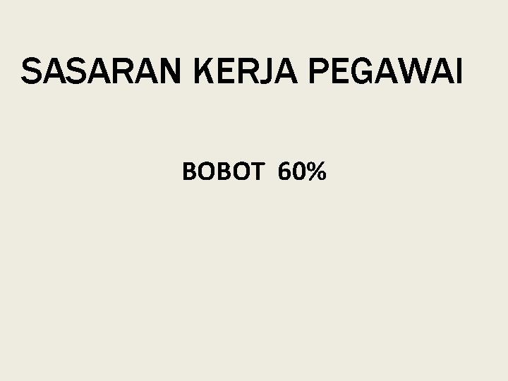 SASARAN KERJA PEGAWAI BOBOT 60% SASARAN KERJA PEGAWAI BOBOT 60%