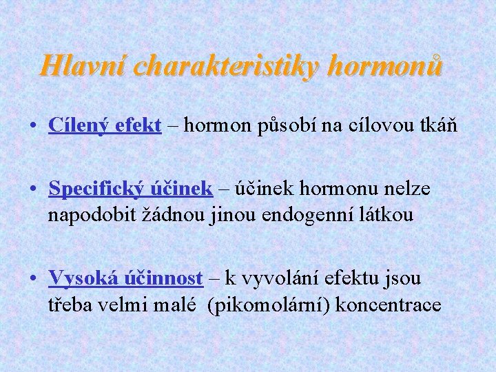 Hlavní charakteristiky hormonů • Cílený efekt – hormon působí na cílovou tkáň • Specifický