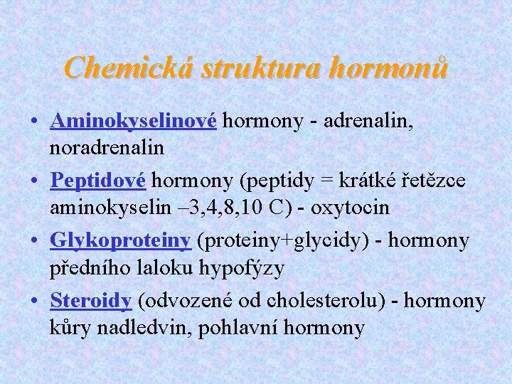 Chemická struktura hormonů • Aminokyselinové hormony - adrenalin, noradrenalin • Peptidové hormony (peptidy =