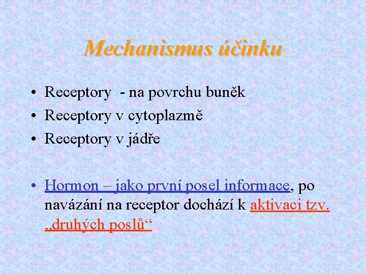 Mechanismus účinku • Receptory - na povrchu buněk • Receptory v cytoplazmě • Receptory