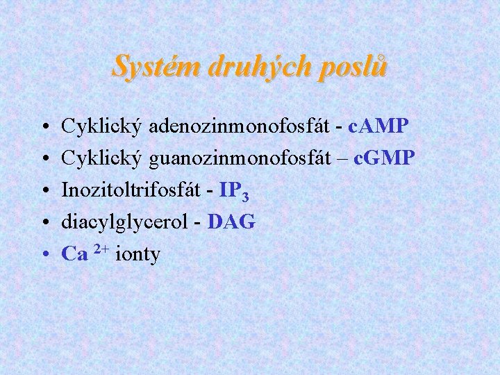 Systém druhých poslů • • • Cyklický adenozinmonofosfát - c. AMP Cyklický guanozinmonofosfát –