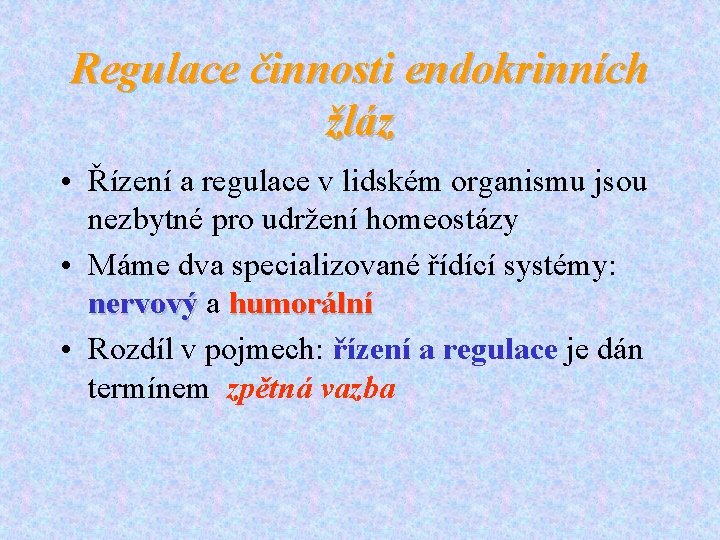 Regulace činnosti endokrinních žláz • Řízení a regulace v lidském organismu jsou nezbytné pro