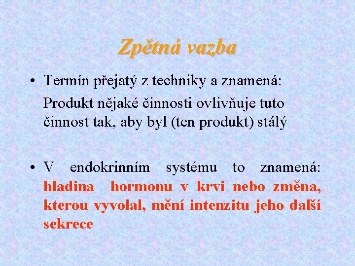 Zpětná vazba • Termín přejatý z techniky a znamená: Produkt nějaké činnosti ovlivňuje tuto