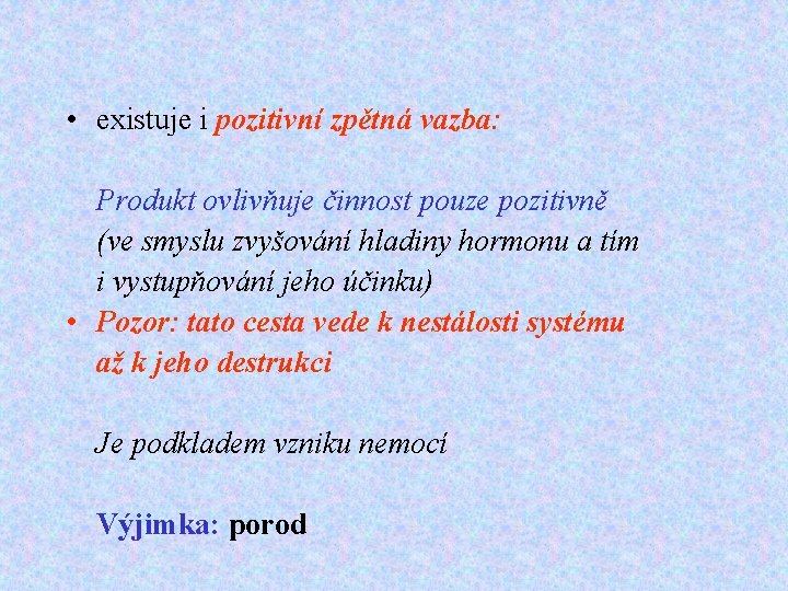  • existuje i pozitivní zpětná vazba: Produkt ovlivňuje činnost pouze pozitivně (ve smyslu