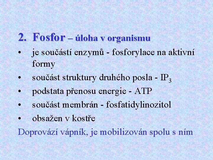 2. Fosfor – úloha v organismu • je součástí enzymů - fosforylace na aktivní