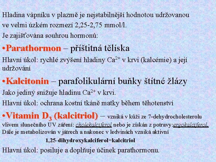 Hladina vápníku v plazmě je nejstabilnější hodnotou udržovanou ve velmi úzkém rozmezí 2, 25